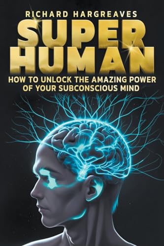 Super Human - How to Unlock the Amazing Power of