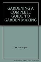 Gardening: A Complete Guide to Garden Making B000QAWMA0 Book Cover