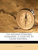  Les Anciens Peintres Flamands, 1: Leur Vie Et Leurs Oeuvres...
