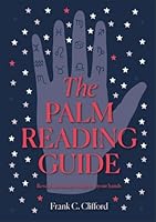 The Palm Reading Guide: Reveal the Secrets Hidden in Your Hands 1841816825 Book Cover