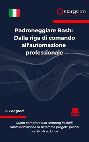  Padroneggiare Bash: Dalla riga di comando all\'automazione professionale