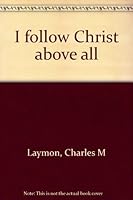 I Follow Christ Above All B0007DUDDO Book Cover