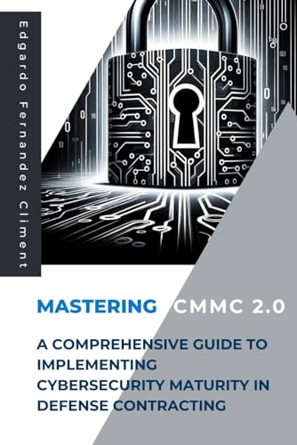 Mastering CMMC 2.0: A Comprehensive Guide to Implementing Cyberse...