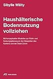  Haushälterische Bodennutzung vollziehen: Mit Konzeptuellen Modellen zur Richt- und Nutzungsplanung an den Beispielen des Kantons und der Stadt Zürich