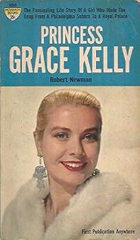 Princess Grace Kelly: The fascinating life story of a girl who made the leap from the Philadelphia suburb to a royal palace
