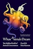 When Animals Dream: The Hidden World of Animal Consciousness