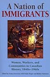 A Nation of Immigrants: Women, Workers, and Communities in Canadian History, 1840s-1960s