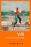  My Brother, Wil: a Memoir by Dianne Willis