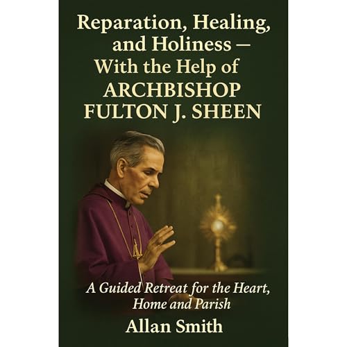 Reparation, Healing and Holiness with the help of Archbishop Fulton J. Sheen Audiolibro Por Allan Smith, Fulton Sheen arte de