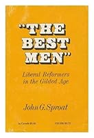 The Best Men; Liberal Reformers in the Gilded Age B000UELNAC Book Cover