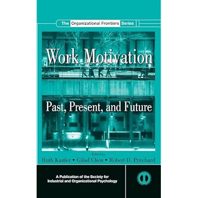 Work Motivation: Past, Present and Future
