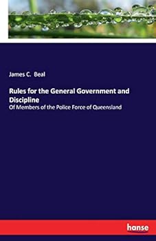 Paperback Rules for the General Government and Discipline: Of Members of the Police Force of Queensland Book