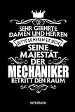 Sehr geehrte Damen und Herren - Bitte erheben Sie sich - Seine Majestät der Mechaniker betritt den Raum - Notizbuch: Lustiges Mechaniker Notizbuch mit ... Zubehör & Mechaniker Geschenk Idee.