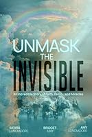 Unmask the Invisible: An Incredible story of Faith, Family and Miracles 1962658317 Book Cover