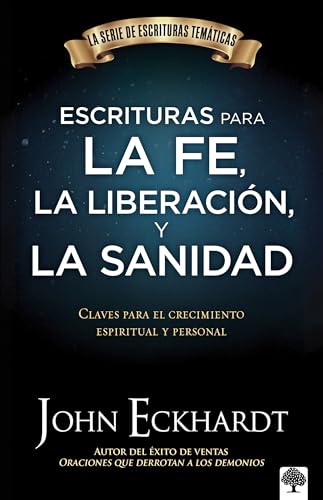 Escrituras para la fe, la liberación y la sanidad: Claves para el crecimiento espiritual y personal (Escrituras Tematicas) (Spanish Edition)