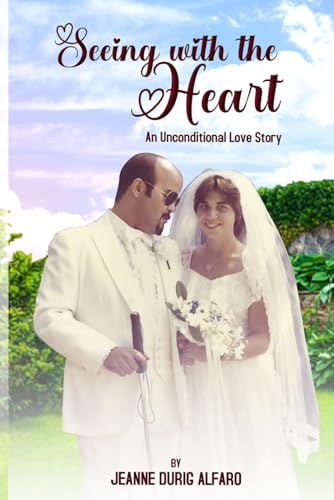 SEEING WITH THE HEART: Seeing With The Heart, An Unconditional Love Story