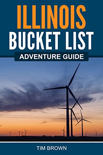 Illinois Bucket List Adventure Guide: Explore 100 Offbeat Destinations You Must Visit!