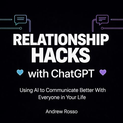 Diseño de la portada del título Relationship Hacks with ChatGPT: Using AI to Communicate Better With Everyone in Your Life