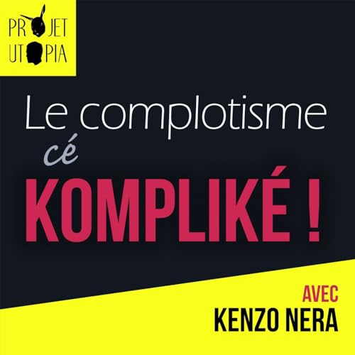 Le complotisme, c&eacute; Komplik&eacute; ! - Kenzo Nera Podcast Por  arte de portada
