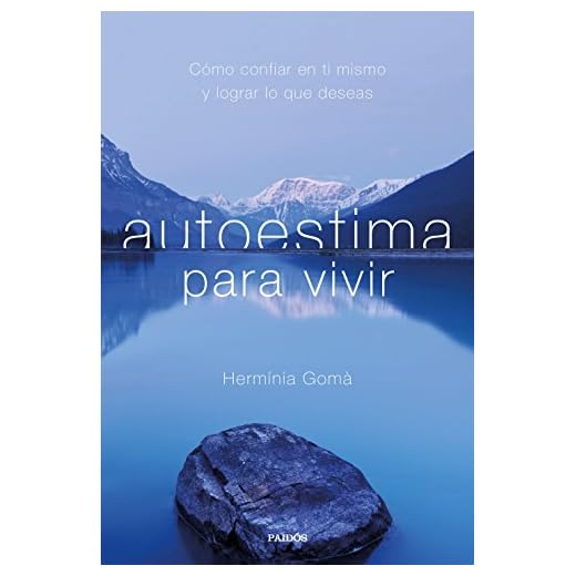 Autoestima para vivir: Cómo confiar en ti mismo y lograr lo que deseas (Divulgación)
