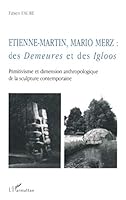 ETIENNE-MARTIN, MARIO MERZ: Des Demeures et des Igloos Primitivisme et dimension anthropologique de la sculpture contemporaine (French Edition) 273849076X Book Cover