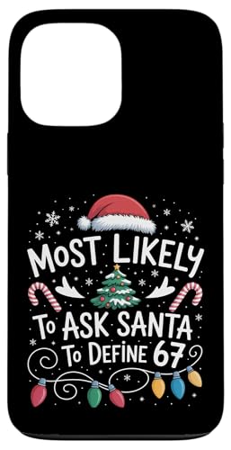 67 Meme Most Likely to Ask Santa to Define 67 Family Xmas �X�}�z�P�[�X iPhone 13 Pro Max �p