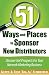 51 Ways and Places to Sponsor New Distributors: Discover Hot Prospects For Your Network Marketing Business