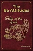 The Be Attitudes: Fruits of the Spirit 0982472382 Book Cover