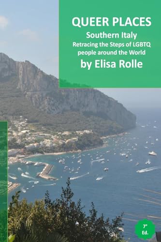 Queer Places: Italy (Marche, Abruzzo, Puglia, Basilicata, Campania, Molise, Calabria, Sicilia): Retracing the steps of LGBTQ people around the world