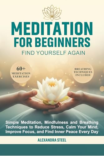 MEDITATION FOR BEGINNERS: Simple Meditation, Mindfulness and Breathing Techniques to