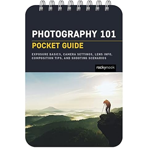 Photography 101: Pocket Guide: Exposure Basics, Camera Settings, Lens Info, Composition Tips, and Shooting Scenarios (The Pocket Guide Series for Photographers, 18) Cover