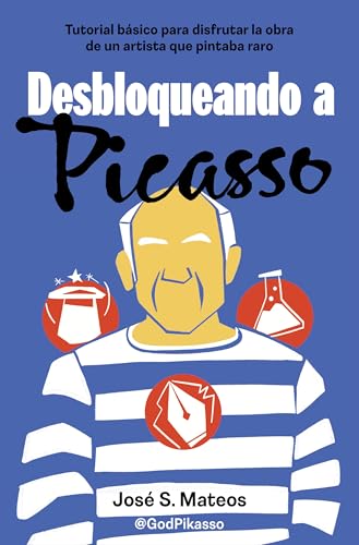 Desbloqueando a Picasso: Tutorial básico para disfrutar la obra de un artista que pintaba raro (Somos B)