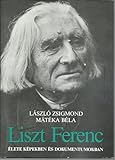 Liszt Ferenc eÌlete keÌpekben eÌs dokumentumokban (Hungarian Edition)