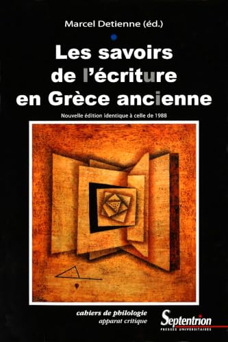 Les savoirs de l’écriture en Grèce Ancienne: Nouvelle édition identique à celle de 1988 (Cahiers de philologie) (French Edition)