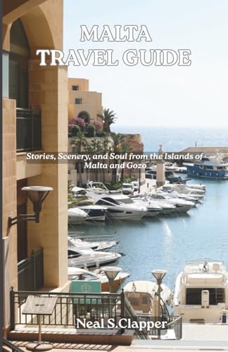 MALTA TRAVEL GUIDE: Stories, Scenery, and Soul from the Islands of Malta and Gozo