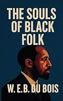 The Souls of Black Folk: Reflections on Race in America B0F6CJT5GB Book Cover