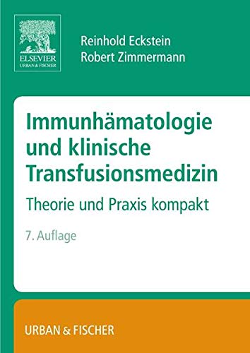 Immunhämatologie und klinische Transfusionsmedizin: Theorie und Praxis kompakt Immunhämatologie und klinische Transfusionsmedizin: Theorie und Praxis kompakt