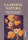 La Divina Natura. Rappresentazioni Del Paesaggio Nella Divina Commedia - 2
