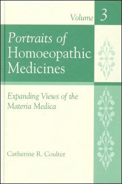 Portraits of Homoeopathic Medicines, Vol.3: Expanding Views of the Materia Medica (Homeopathic Medicine Series)