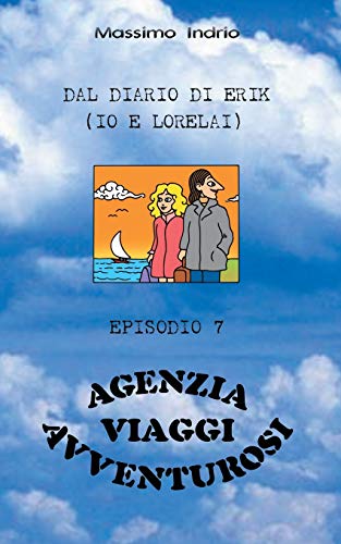 Agenzia Viaggi Avventurosi (Dal diario di Erik (Io e Lorelai)) (Italian Edition)