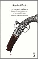 La conquista biológica: Las enfermedades en el Nuevo Mundo, 1492-1650 (Spanish Edition) 8432312185 Book Cover