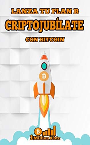 CRIPTOJUBÍLATE: Lanza tu plan B con Bitcoin (1Millionxbtc nº 7) (Spanish Edition)