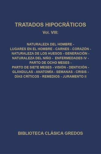 Tratados hipocráticos VIII: Naturaleza del hombre. Lugares en el hombre. Carnes. Corazón. Naturaleza de los huesos. Generación. Naturaleza del niño. ... ... Clásica Gredos nº 307) (Spanish Edition)