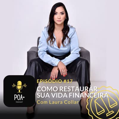 #17 - COMO RESTAURAR SUA VIDA FINANCEIRA - Com Laura Collar