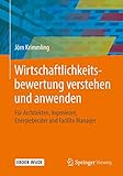 Wirtschaftlichkeitsbewertung verstehen und anwenden: Für Architekten, Ingenieure, Energieberater und Facility Manager