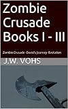 Zombie Crusade Books I - III: Zombie Crusade, David's Journey, Evolution