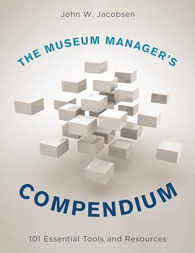 The Museum Manager's Compendium: 101 Essential Tools and Resources