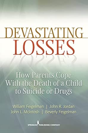 Devastating Losses: How Parents Cope With the Death of a Child to Suicide or Drugs Devastating Losses: How Parents Cope With the Death of a Child to Suicide or Drugs book cover