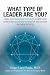 What Type of Leader Are You? Using the Enneagram System to Identify and Grow Your Leadership Strengths and Achieve Maximum Success