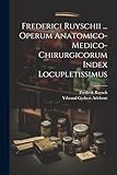 Frederici Ruyschii ... Operum Anatomico-medico-chirurgicorum Index Locupletissimus